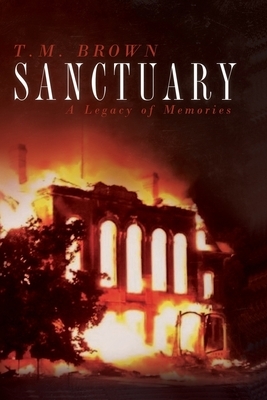 Sanctuary: A Legacy of Memories by T. M. Brown