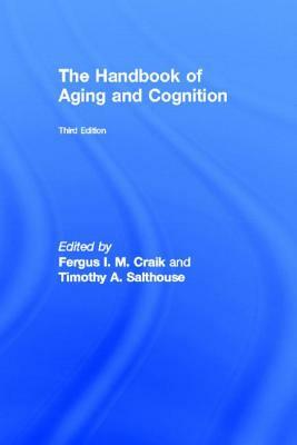 The Handbook of Aging and Cognition: Third Edition by 