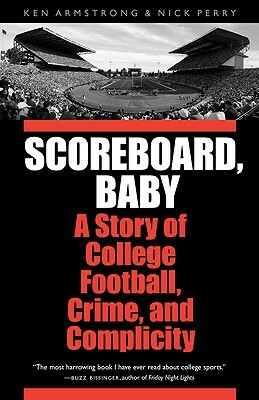 Scoreboard, Baby: A Story of College Football, Crime, and Complicity by Ken Armstrong, Nick Perry