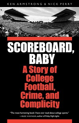 Scoreboard, Baby: A Story of College Football, Crime, and Complicity by Nick Perry, Ken Armstrong