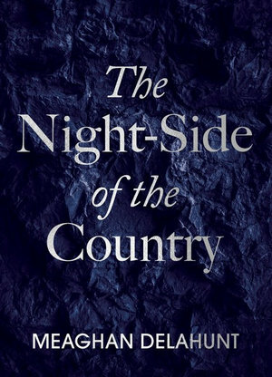 The Night-Side of the Country by Meaghan Delahunt