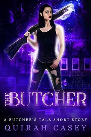 The Butcher (The Butcher's Tale #0.5) by Quirah Casey