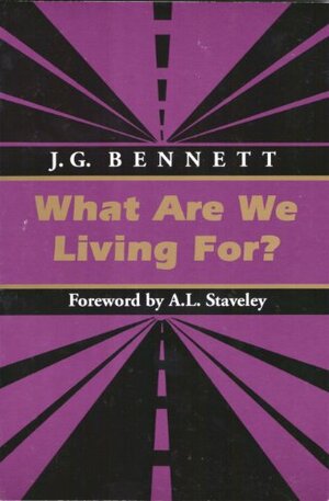 What Are We Living For? by J.G. Bennett