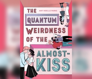 The Quantum Weirdness of the Almost-Kiss by Amy Noelle Parks