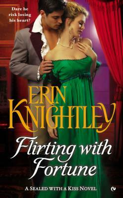 Flirting with Fortune: A Sealed with a Kiss Novel by Erin Knightley