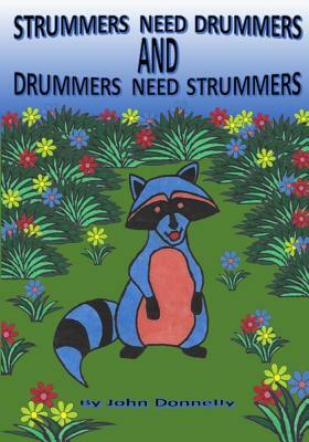 Strummers Need Drummers and Drummers Need Strummers by John Donnelly, John Lawrence Donnelly III