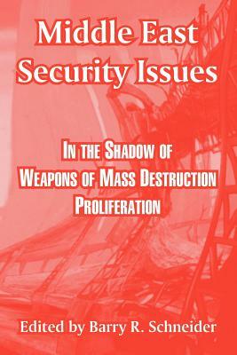 Middle East Security Issues: In the Shadow of Weapons of Mass Destruction Proliferation by 