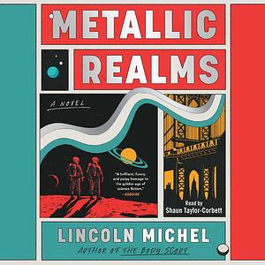 Metallic Realms by Lincoln Michel