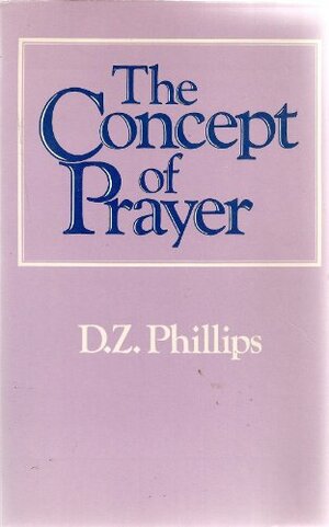 The Concept of Prayer by D.Z. Phillips