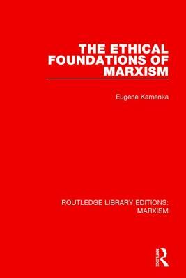 The Ethical Foundations of Marxism by Eugene Kamenka
