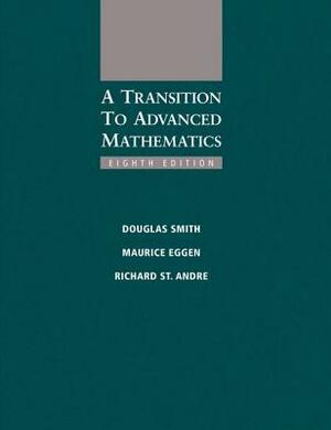 A Transition to Advanced Mathematics by Maurice Eggen, Richard St Andre, Douglas Smith