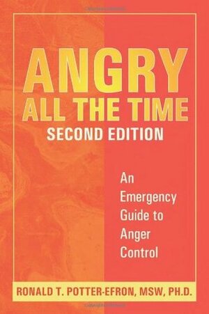 Angry All the Time: An Emergency Guide to Anger Control by Ronald T. Potter-Efron