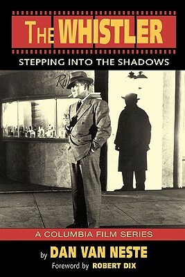 The Whistler: Stepping Into the Shadows the Columbia Film Series by Dan Van Neste