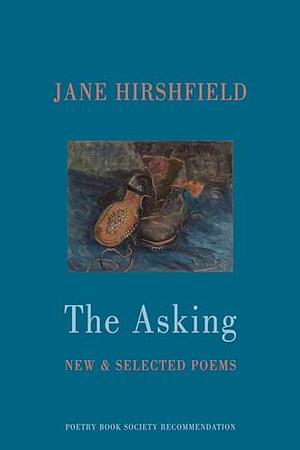 The Asking: New and Selected Poems by Jane Hirshfield