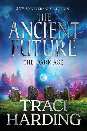 The Ancient Future: The Dark Age by Traci Harding