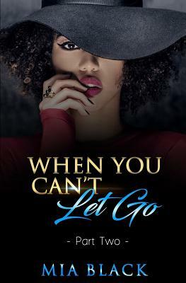 When You Can't Let Go: Part 2 by Mia Black