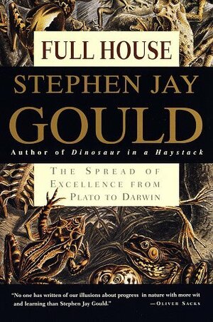 Full House: The Spread of Excellence from Plato to Darwin by Stephen Jay Gould