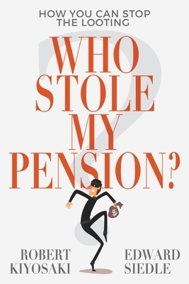 Who Stole My Pension?: How You Can Stop the Looting by Edward Siedle, Robert Kiyosaki