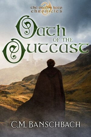 Oath of the Outcast by C.M. Banschbach, Claire M. Banschbach