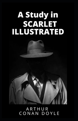 A Study in Scarlet Illustrated by Arthur Conan Doyle