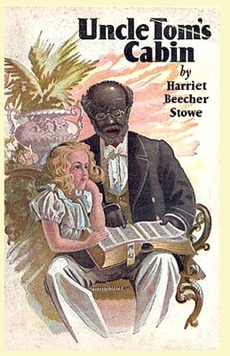 Uncle Tom's Cabin: Illustrated by Harriet Beecher Stowe