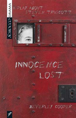 Innocence Lost: A Play about Steven Truscott by Beverley Cooper