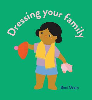 Dressing Your Family by Beci Orpin