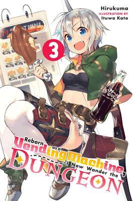 Reborn as a Vending Machine, I Now Wander the Dungeon, Vol. 3 (Light Novel) by Hirukuma