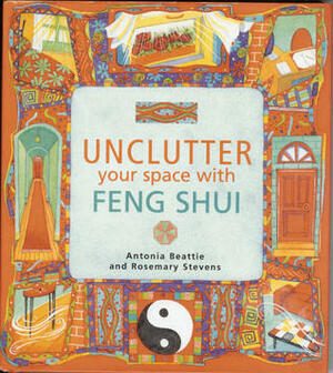Unclutter Your Space with Feng Shui by Rosemary Stevens, Antonia Beattie