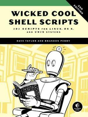 Wicked Cool Shell Scripts, 2nd Edition: 101 Scripts for Linux, OS X, and Unix Systems by Brandon Perry, Dave Taylor