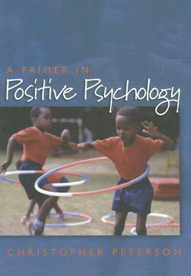 A Primer in Positive Psychology by Christopher Peterson