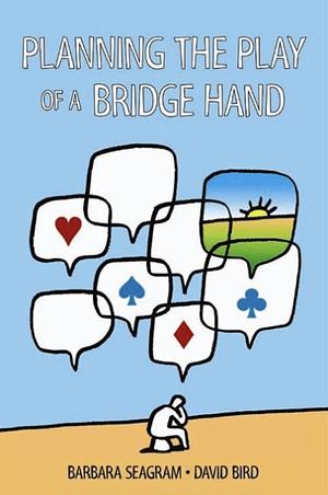 Planning the Play of a Bridge Hand by David Bird, Barbara Seagram