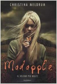 Madapple. Il veleno più dolce by Christina Meldrum