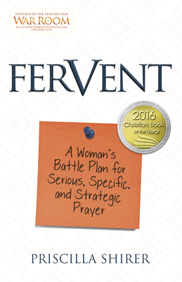 Fervent: A Woman's Battle Plan to Serious, Specific and Strategic Prayer by Priscilla Shirer