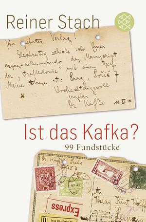 Ist das Kafka? 99 Fundstücke by Reiner Stach