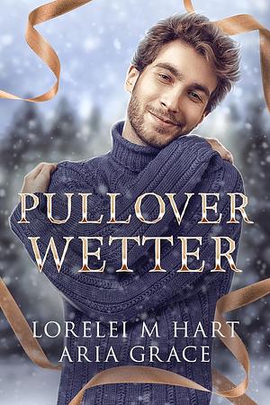 Pullover Wetter by Aria Grace, Lorelei M. Hart