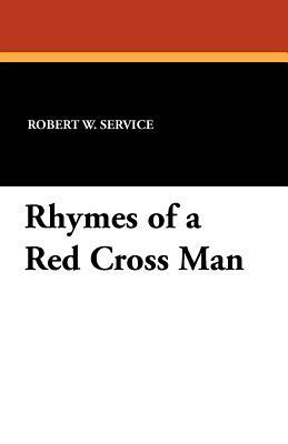 Rhymes of a Red Cross Man by Robert W. Service