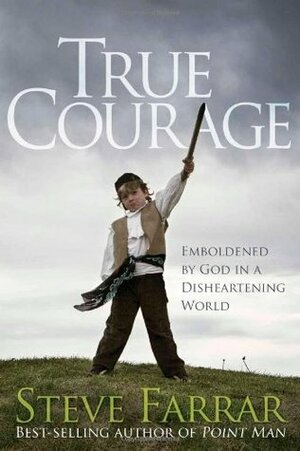 True Courage: Emboldened by God in a Disheartening World by Steve Farrar