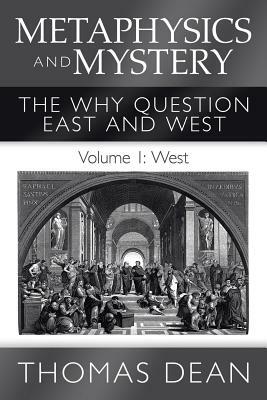 Metaphysics and Mystery: The Why Question East and West by Thomas Dean