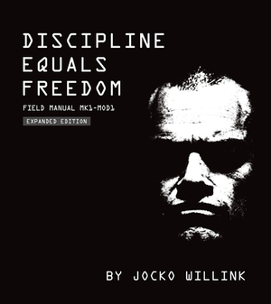 Discipline Equals Freedom: Field Manual Mk1-Mod1 by Jocko Willink