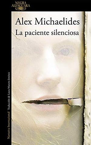 La Paciente Silenciosa by Alex Michaelides