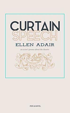 Curtain Speech: an actor's poems about the theater by Ellen Adair