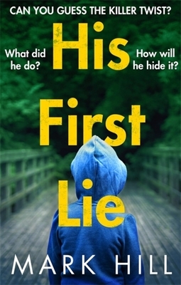 His First Lie: Can You Guess the Killer Twist? by Mark Hill