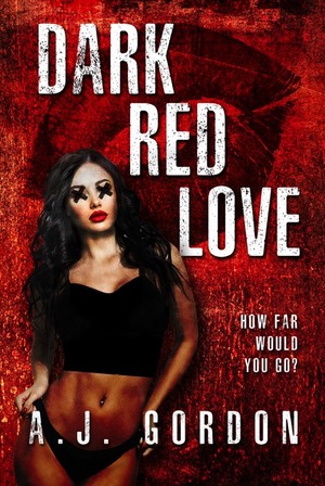 Dark Red Love by A. J. Gordon