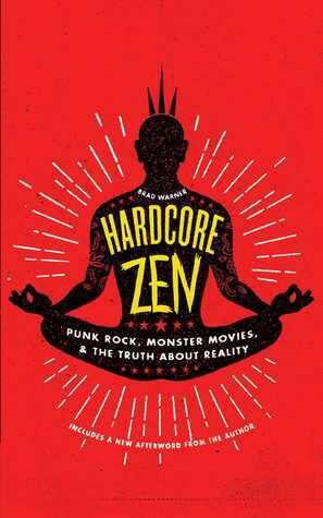 Hardcore Zen: Punk Rock, Monster Movies and the Truth About Reality by Brad Warner