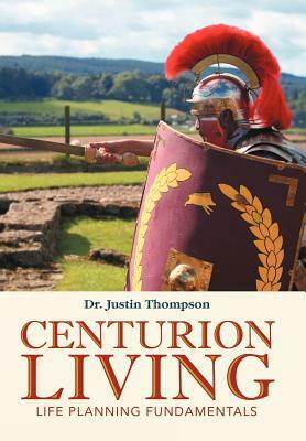 Centurion Living: Life Planning Fundamentals by Justin Thompson