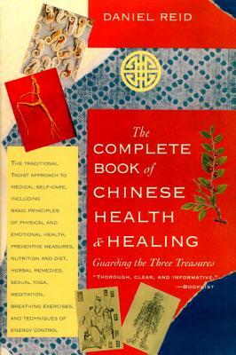 The Complete Book of Chinese Health and Healing: Guarding the Three Treasures by Daniel Reid