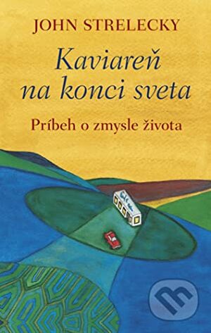 Kaviareň na konci sveta by John P. Strelecky