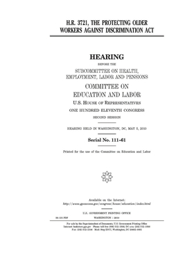 H.R. 3721: the Protecting Older Workers against Discrimination Act by United S. Congress, Committee on Education and Labo (house), United States House of Representatives