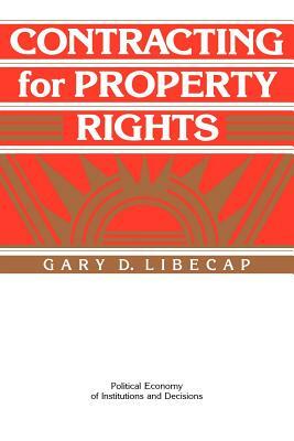 Contracting for Property Rights by Gary D. Libecap